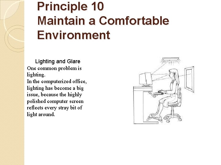 Principle 10 Maintain a Comfortable Environment Lighting and Glare One common problem is lighting.