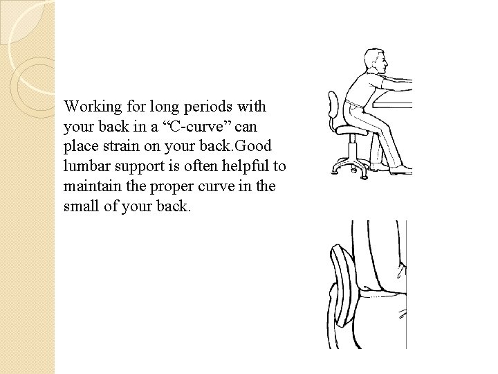 Working for long periods with your back in a “C-curve” can place strain on