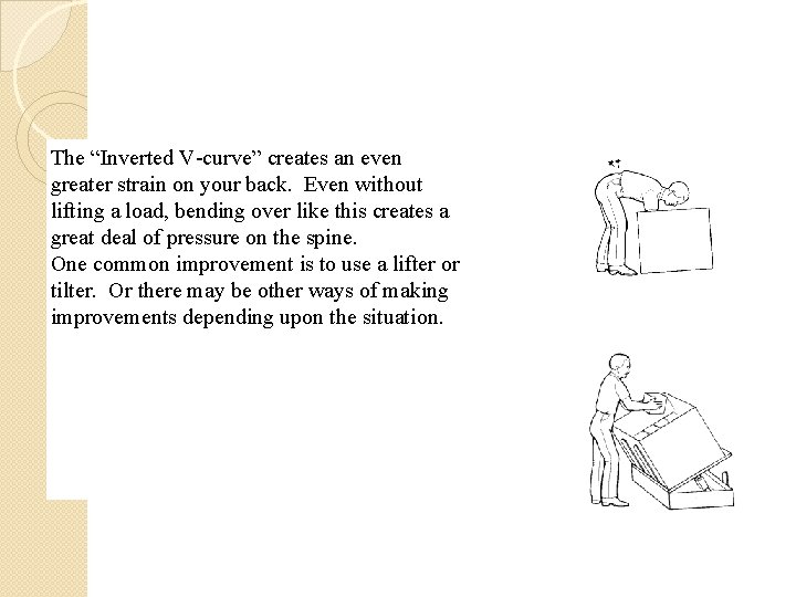The “Inverted V-curve” creates an even greater strain on your back. Even without lifting