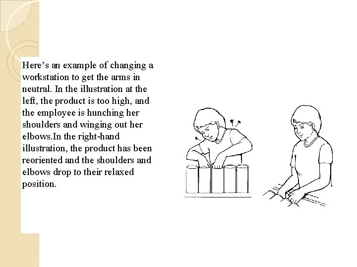 Here’s an example of changing a workstation to get the arms in neutral. In