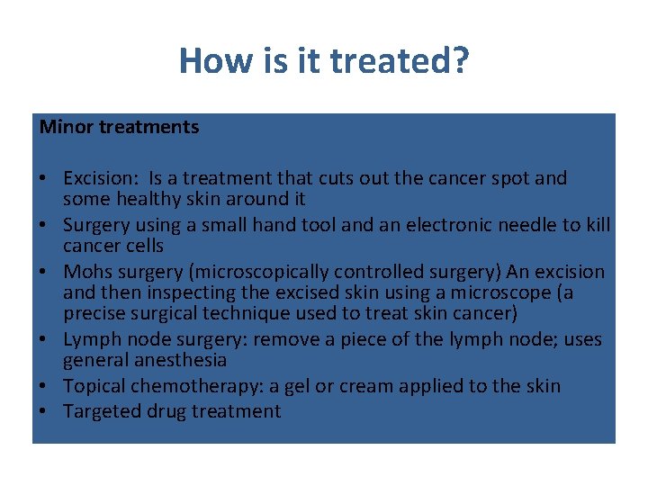 How is it treated? Minor treatments • Excision: Is a treatment that cuts out