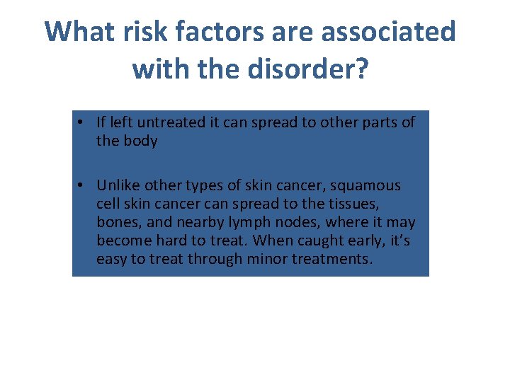 What risk factors are associated with the disorder? • If left untreated it can