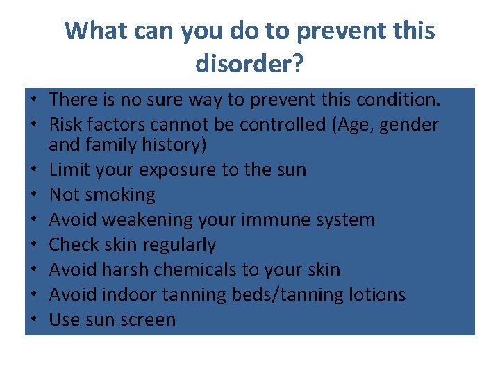 What can you do to prevent this disorder? • There is no sure way