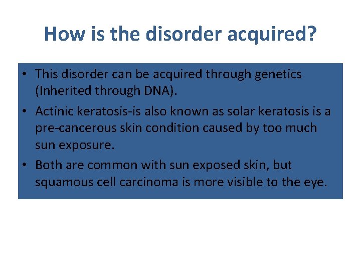 How is the disorder acquired? • This disorder can be acquired through genetics (Inherited