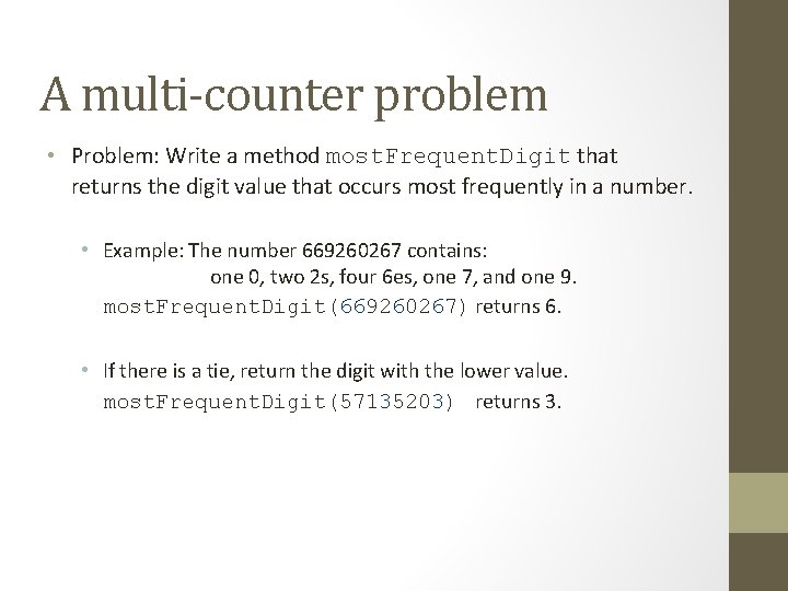 A multi-counter problem • Problem: Write a method most. Frequent. Digit that returns the