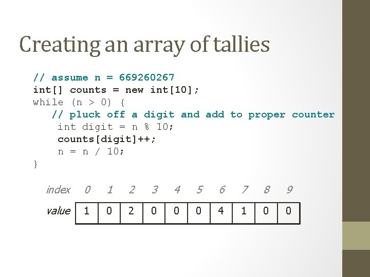 Creating an array of tallies // assume n = 669260267 int[] counts = new