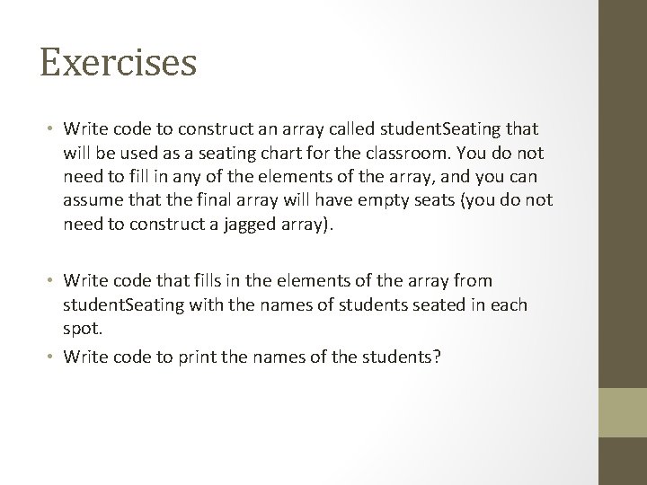 Exercises • Write code to construct an array called student. Seating that will be