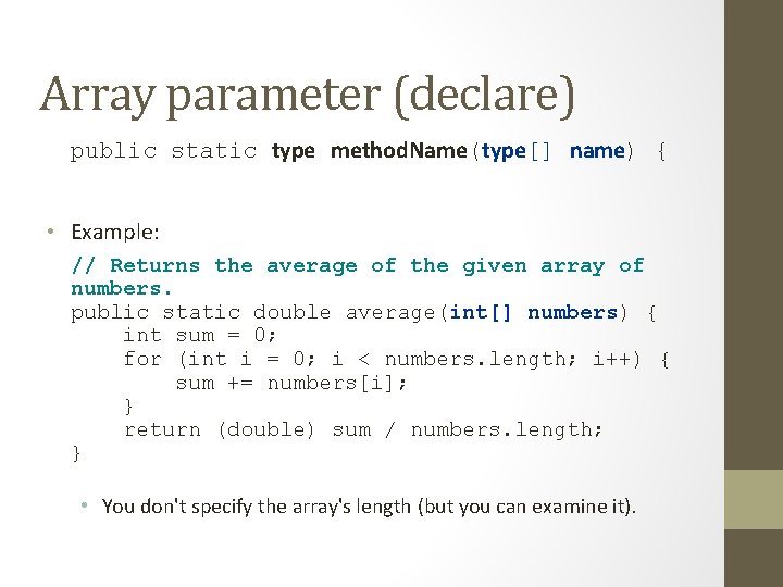Array parameter (declare) public static type method. Name(type[] name) { • Example: // Returns