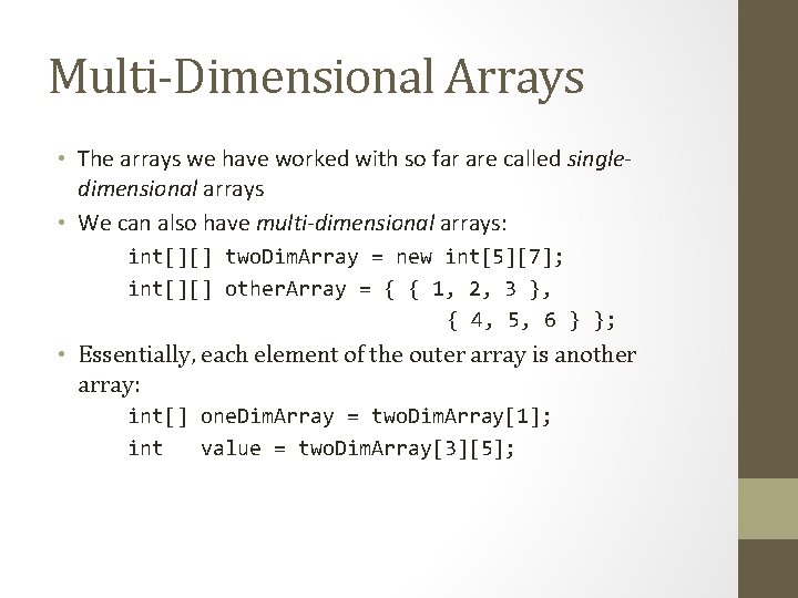 Multi-Dimensional Arrays • The arrays we have worked with so far are called singledimensional