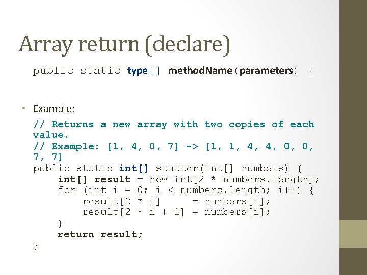 Array return (declare) public static type[] method. Name(parameters) { • Example: // Returns a