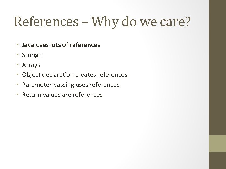 References – Why do we care? • • • Java uses lots of references