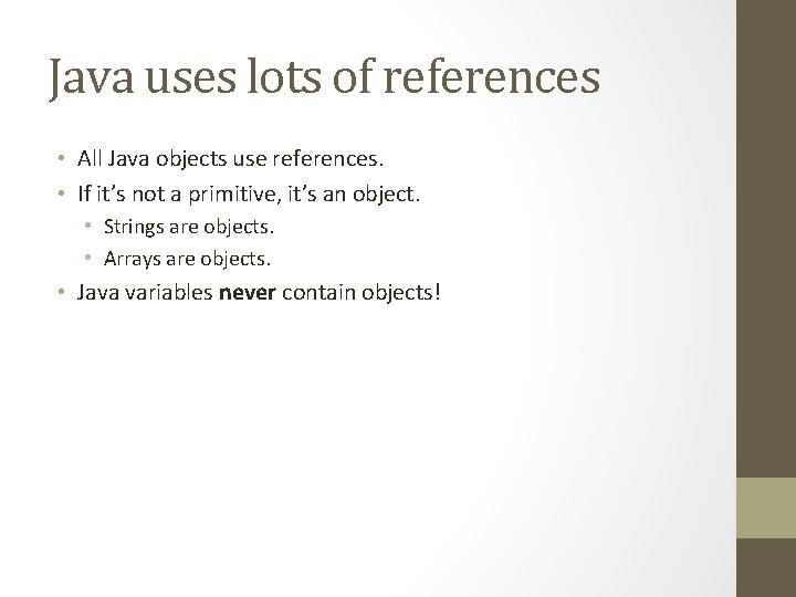 Java uses lots of references • All Java objects use references. • If it’s