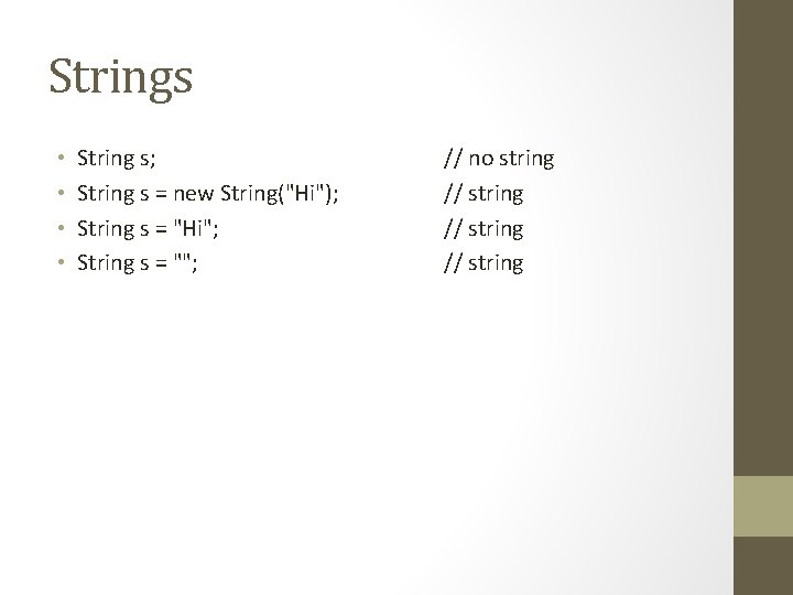 Strings • • String s; String s = new String("Hi"); String s = "Hi";