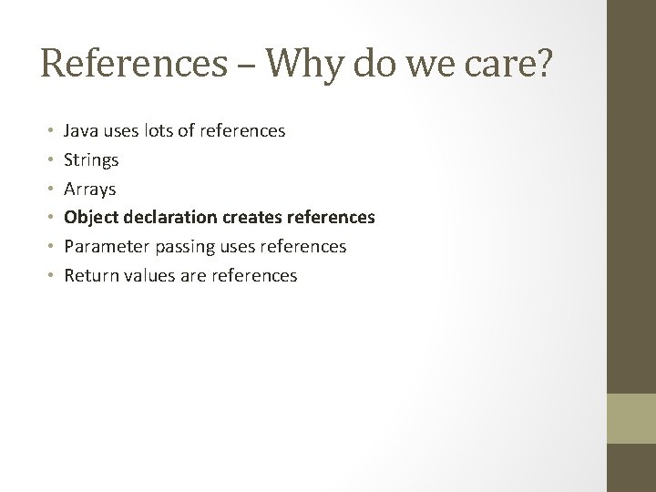 References – Why do we care? • • • Java uses lots of references