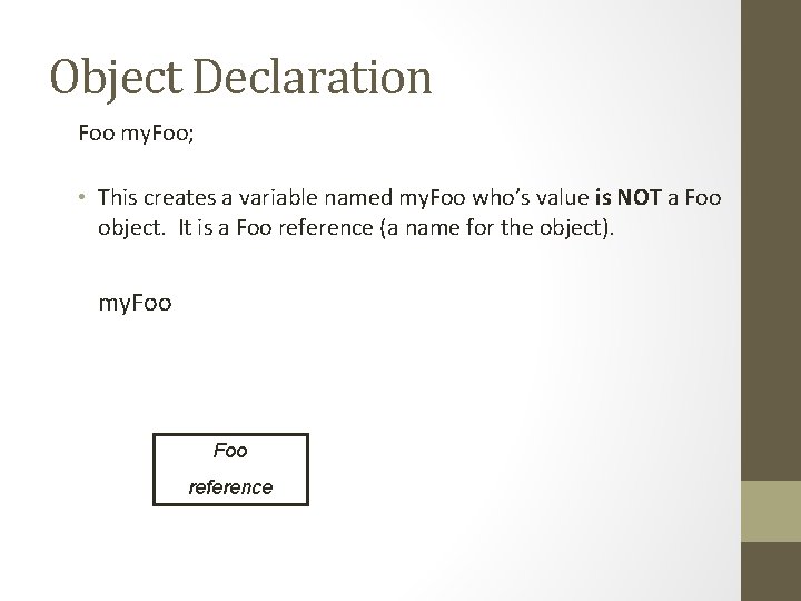 Object Declaration Foo my. Foo; • This creates a variable named my. Foo who’s