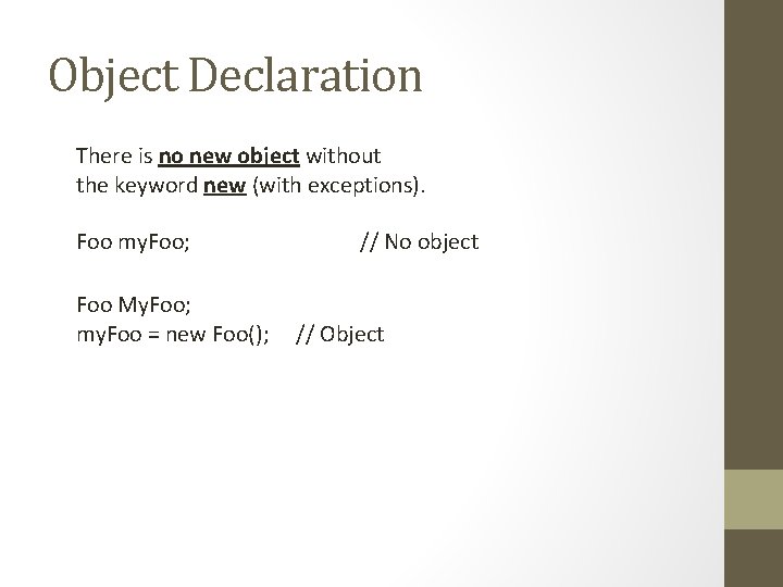Object Declaration There is no new object without the keyword new (with exceptions). Foo
