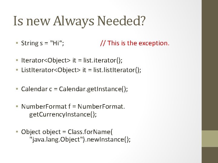 Is new Always Needed? • String s = "Hi“; // This is the exception.
