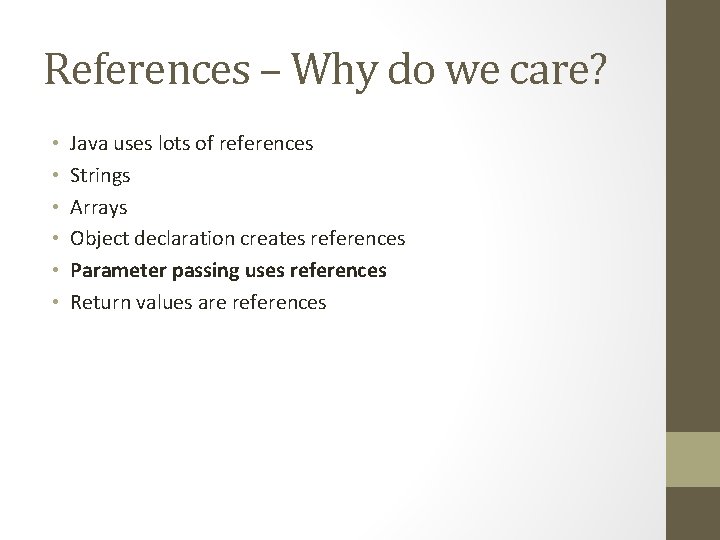 References – Why do we care? • • • Java uses lots of references