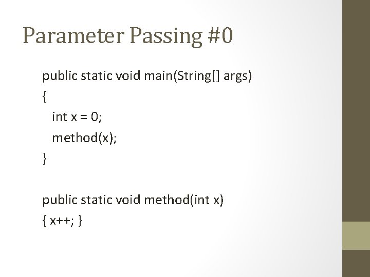 Parameter Passing #0 public static void main(String[] args) { int x = 0; method(x);