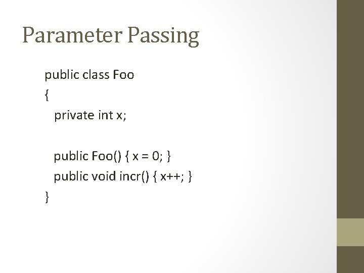 Parameter Passing public class Foo { private int x; public Foo() { x =