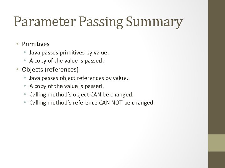 Parameter Passing Summary • Primitives • Java passes primitives by value. • A copy