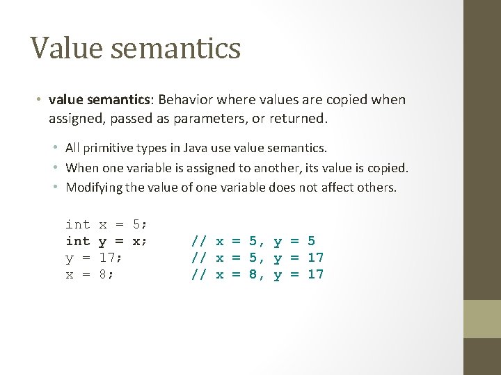 Value semantics • value semantics: Behavior where values are copied when assigned, passed as