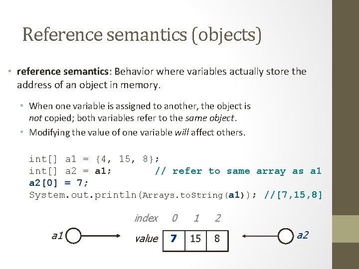 Reference semantics (objects) • reference semantics: Behavior where variables actually store the address of
