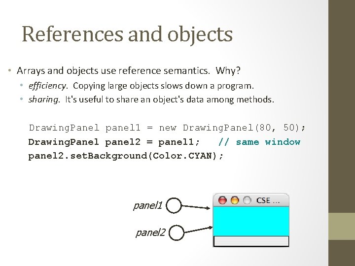 References and objects • Arrays and objects use reference semantics. Why? • efficiency. Copying