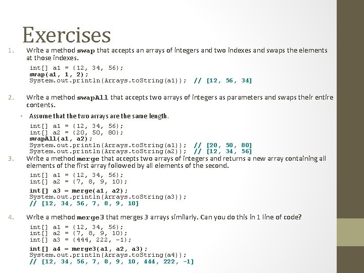 1. Exercises Write a method swap that accepts an arrays of integers and two