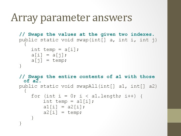 Array parameter answers // Swaps the values at the given two indexes. public static