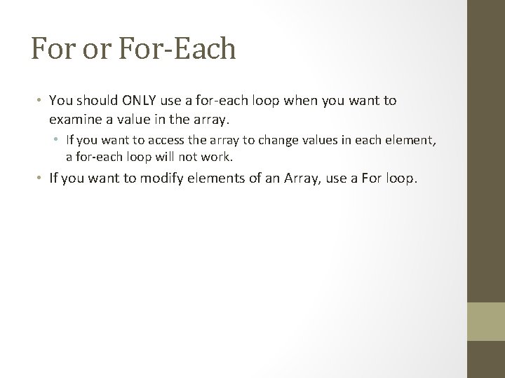 For or For-Each • You should ONLY use a for-each loop when you want