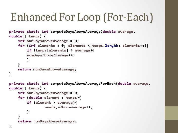 Enhanced For Loop (For-Each) private static int compute. Days. Above. Average(double average, double[] temps)