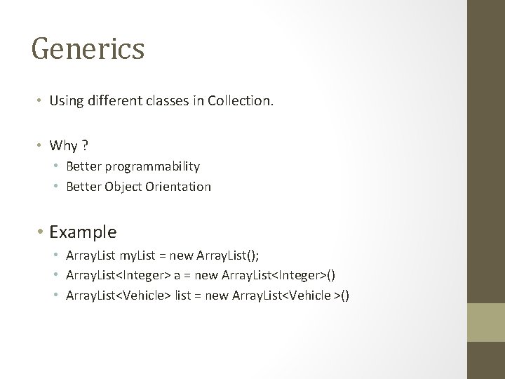 Generics • Using different classes in Collection. • Why ? • Better programmability •