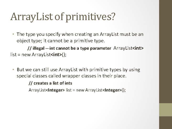 Array. List of primitives? • The type you specify when creating an Array. List