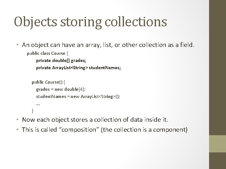 Objects storing collections • An object can have an array, list, or other collection
