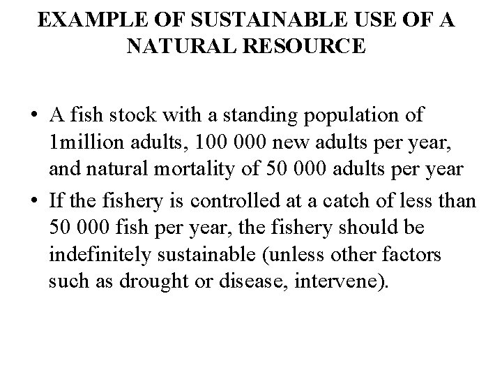 EXAMPLE OF SUSTAINABLE USE OF A NATURAL RESOURCE • A fish stock with a