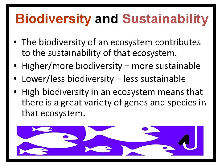 Biodiversity and Sustainability • The biodiversity of an ecosystem contributes to the sustainability of