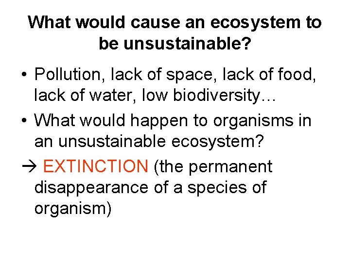 What would cause an ecosystem to be unsustainable? • Pollution, lack of space, lack