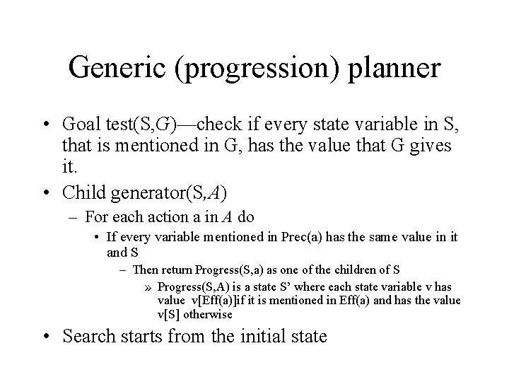 Generic (progression) planner • Goal test(S, G)—check if every state variable in S, that Generic (progression) planner • Goal test(S, G)—check if every state variable in S, that