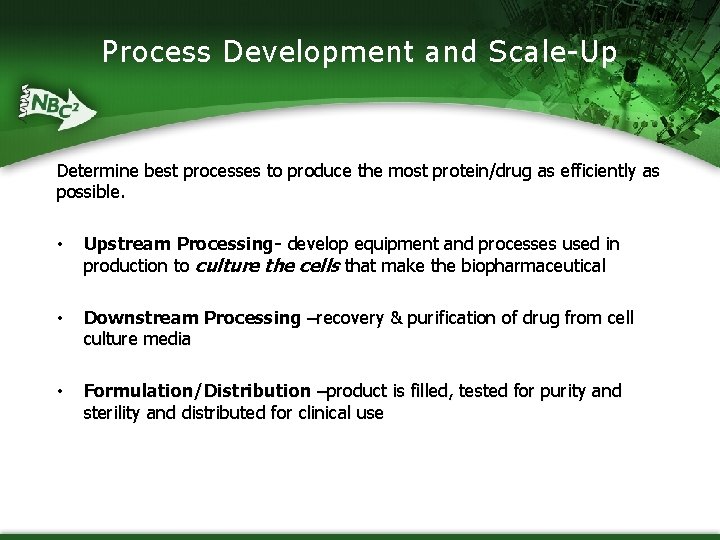 Process Development and Scale-Up Determine best processes to produce the most protein/drug as efficiently