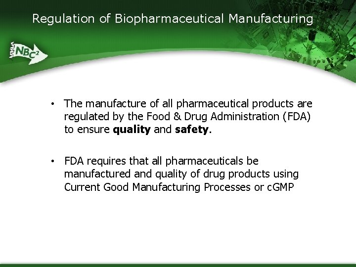 Regulation of Biopharmaceutical Manufacturing • The manufacture of all pharmaceutical products are regulated by