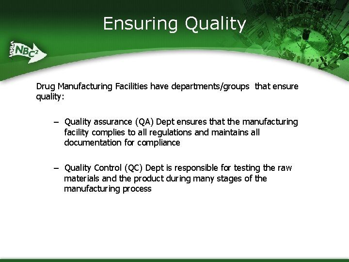 Ensuring Quality Drug Manufacturing Facilities have departments/groups that ensure quality: – Quality assurance (QA)