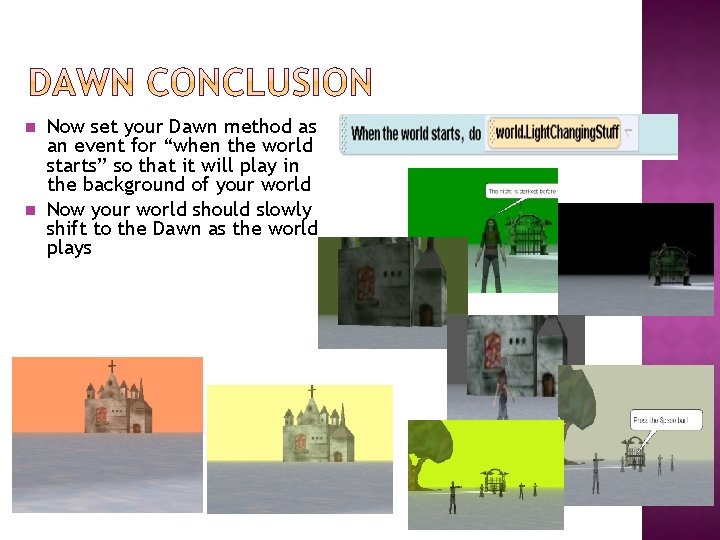 n n Now set your Dawn method as an event for “when the world