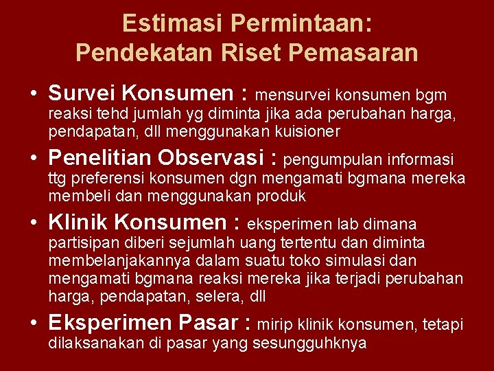 Estimasi Permintaan: Pendekatan Riset Pemasaran • Survei Konsumen : mensurvei konsumen bgm reaksi tehd