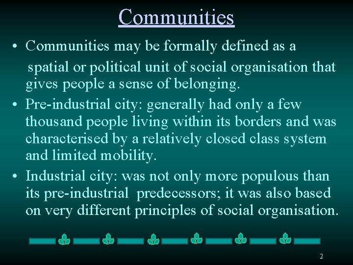 Communities • Communities may be formally defined as a spatial or political unit of