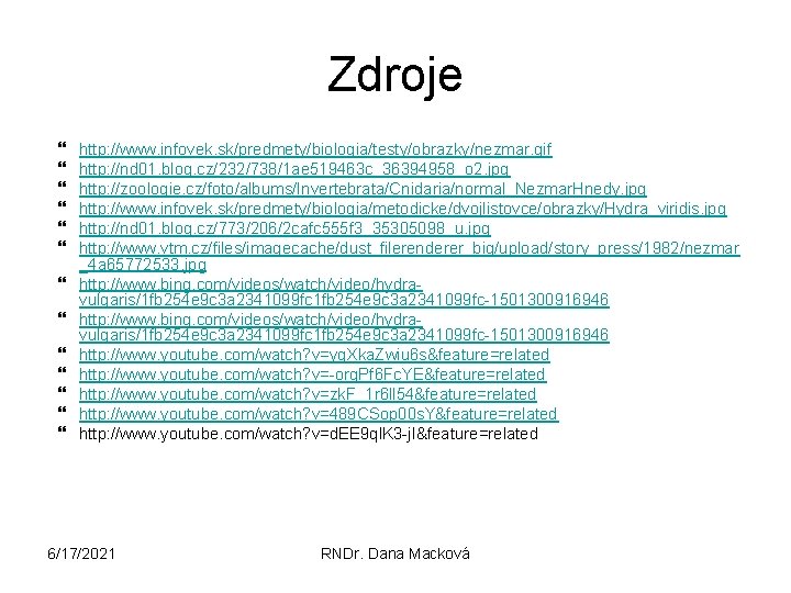 Zdroje http: //www. infovek. sk/predmety/biologia/testy/obrazky/nezmar. gif http: //nd 01. blog. cz/232/738/1 ae 519463 c_36394958_o