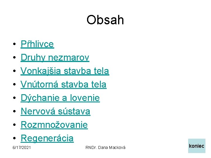 Obsah • • Pŕhlivce Druhy nezmarov Vonkajšia stavba tela Vnútorná stavba tela Dýchanie a