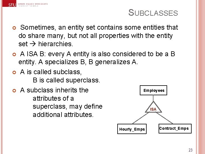 SUBCLASSES Sometimes, an entity set contains some entities that do share many, but not SUBCLASSES Sometimes, an entity set contains some entities that do share many, but not