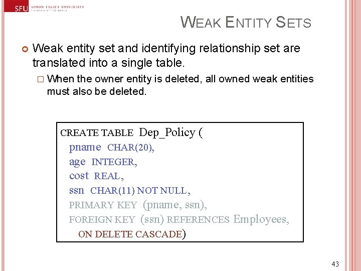 WEAK ENTITY SETS Weak entity set and identifying relationship set are translated into a WEAK ENTITY SETS Weak entity set and identifying relationship set are translated into a