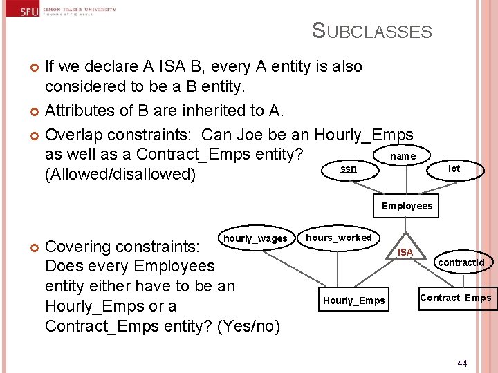 SUBCLASSES If we declare A ISA B, every A entity is also considered to SUBCLASSES If we declare A ISA B, every A entity is also considered to